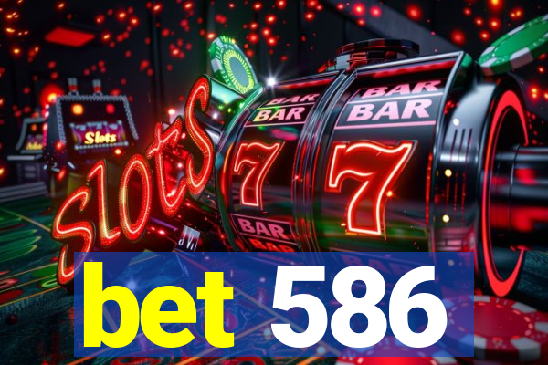 bet 586
