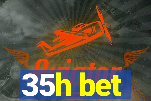 35h bet