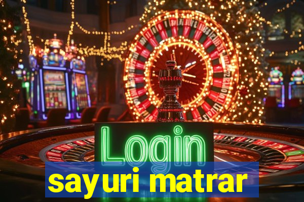 sayuri matrar