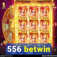556 betwin