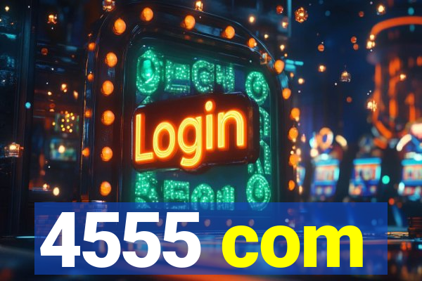 4555 com