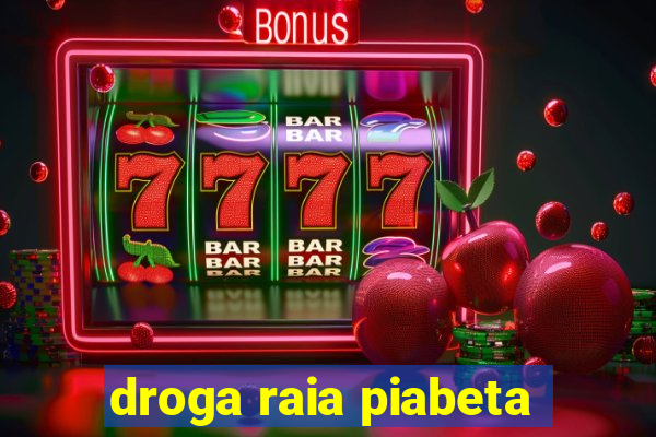 droga raia piabeta