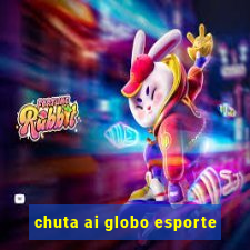 chuta ai globo esporte