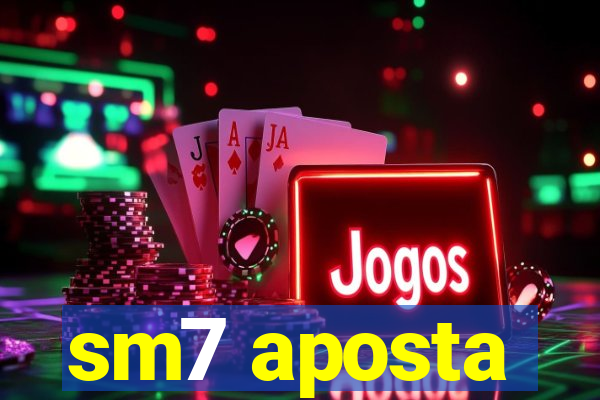 sm7 aposta
