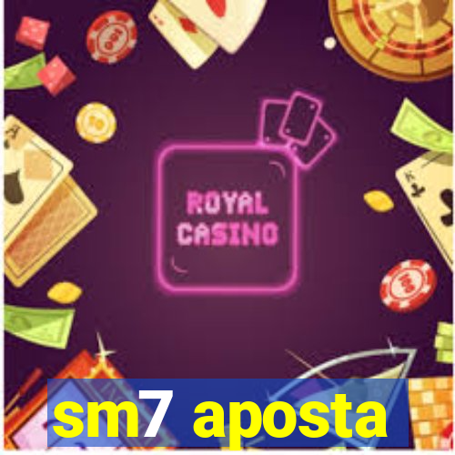 sm7 aposta