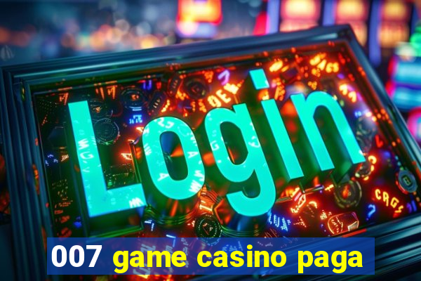 007 game casino paga