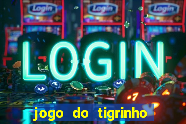 jogo do tigrinho gratis sem deposito