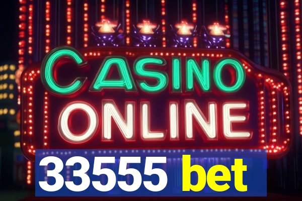 33555 bet