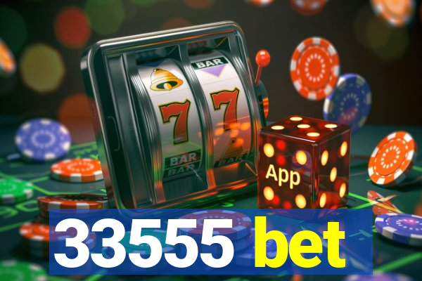 33555 bet