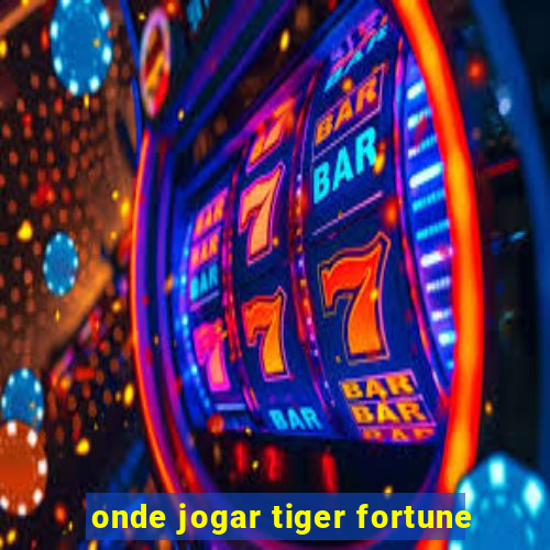 onde jogar tiger fortune