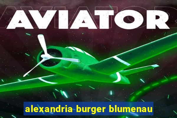 alexandria burger blumenau