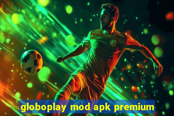 globoplay mod apk premium
