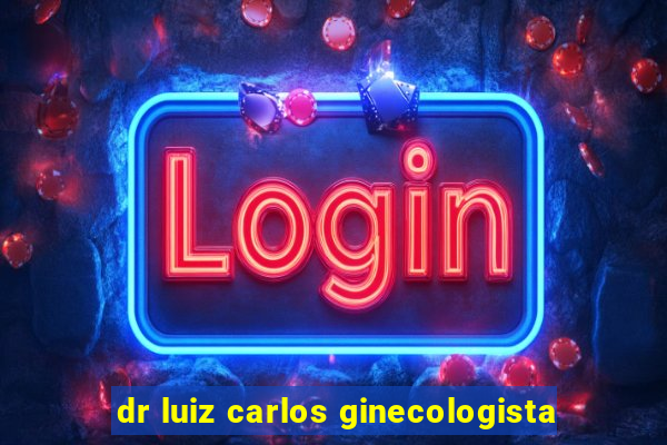 dr luiz carlos ginecologista