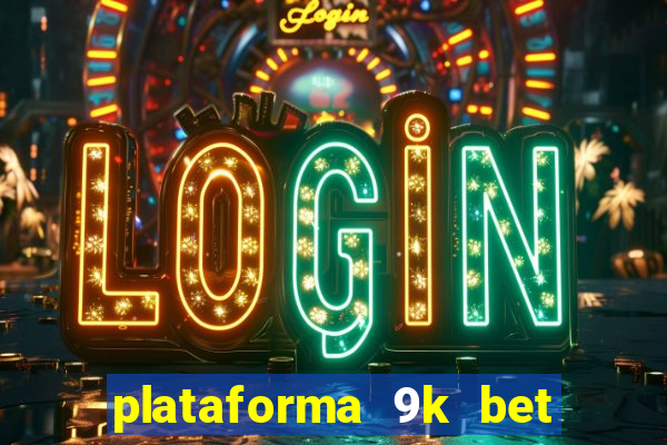 plataforma 9k bet paga mesmo