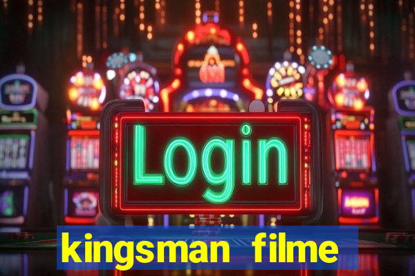 kingsman filme completo dublado superflix