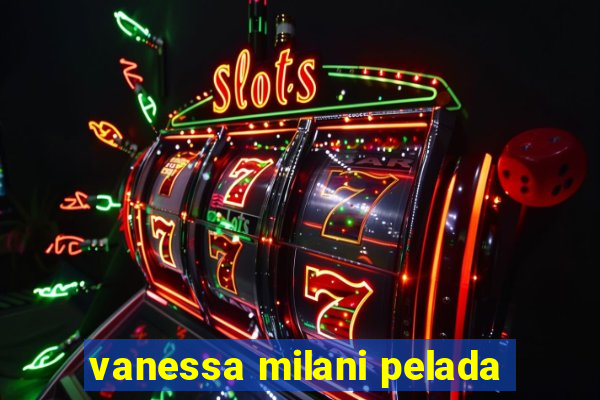 vanessa milani pelada