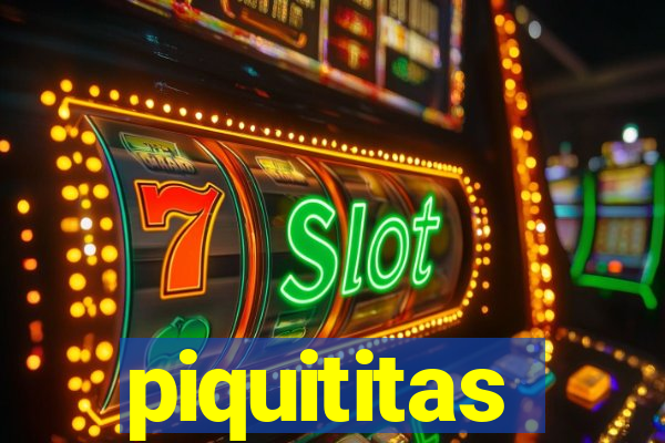 piquititas