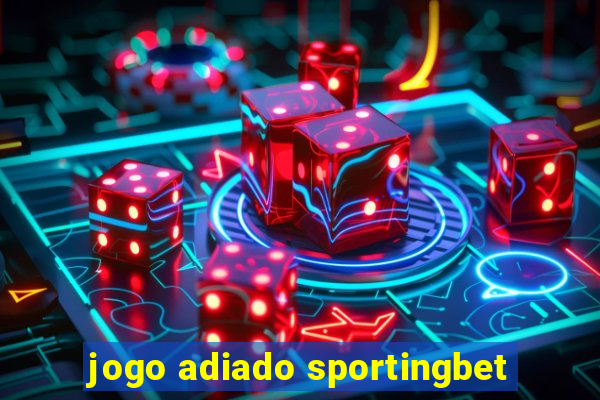 jogo adiado sportingbet