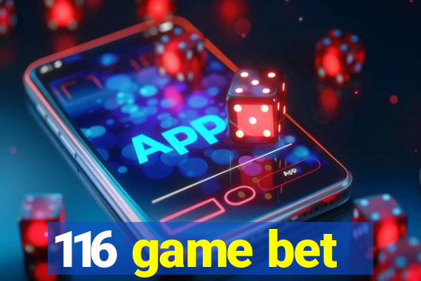 116 game bet