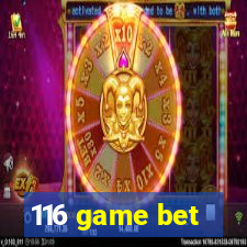 116 game bet