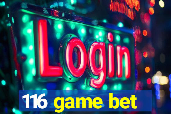 116 game bet