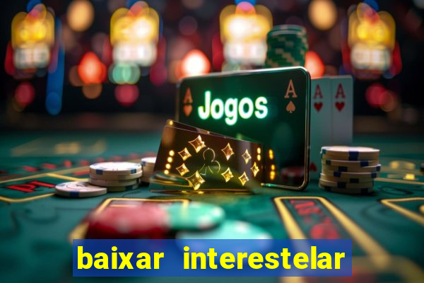 baixar interestelar dublado google drive