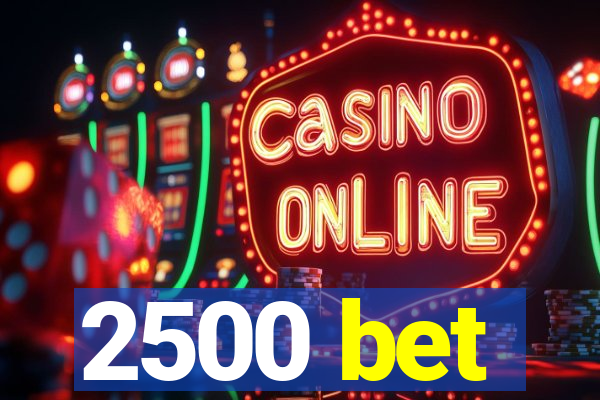 2500 bet