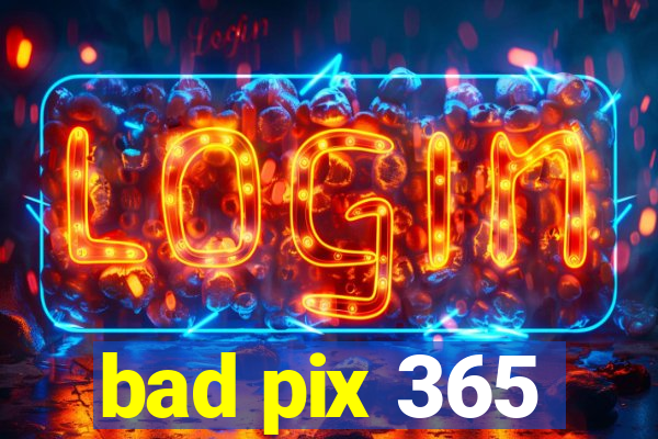 bad pix 365