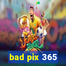 bad pix 365