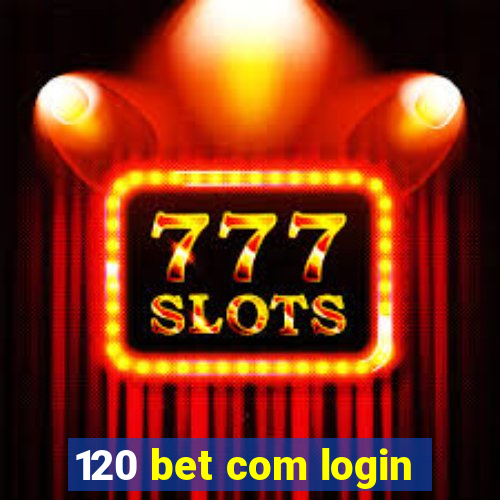 120 bet com login