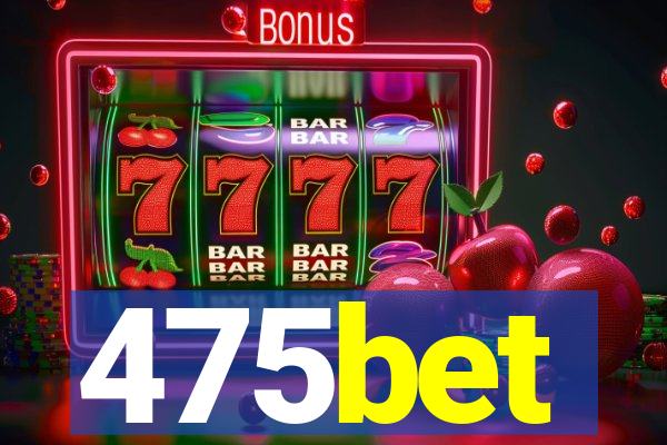 475bet