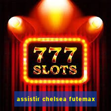 assistir chelsea futemax