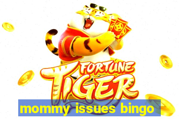 mommy issues bingo
