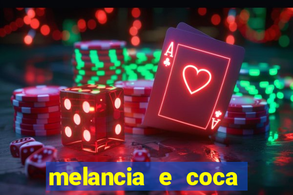 melancia e coca cola faz mal