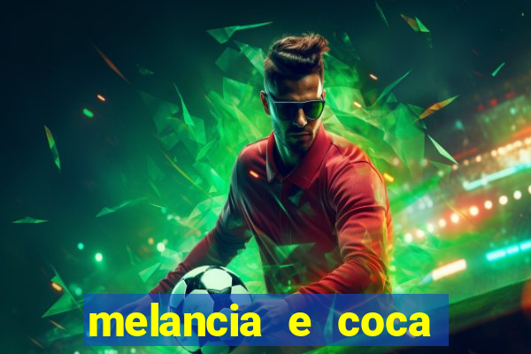 melancia e coca cola faz mal