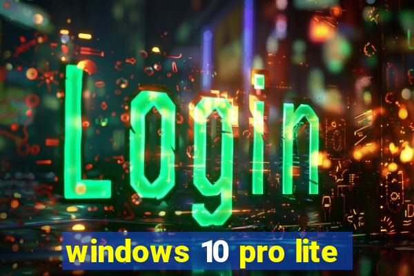 windows 10 pro lite