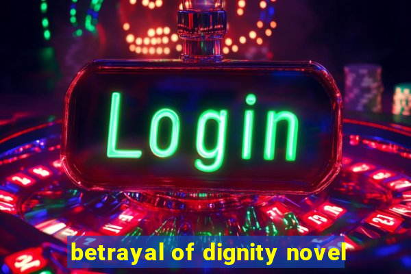betrayal of dignity novel