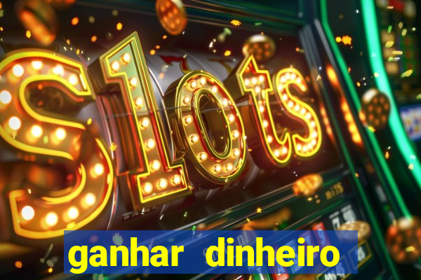 ganhar dinheiro jogando na internet