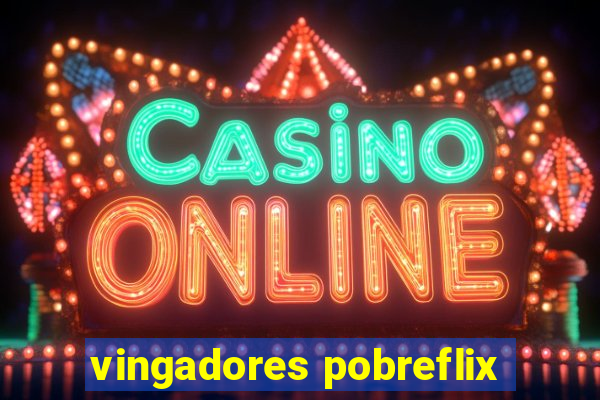 vingadores pobreflix