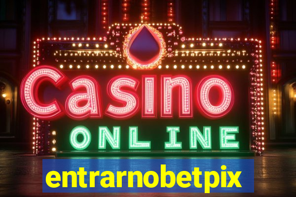entrarnobetpix