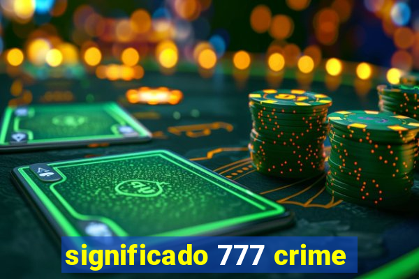 significado 777 crime