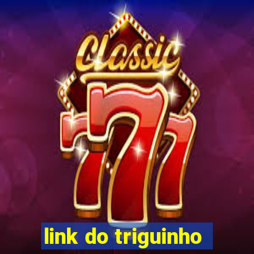 link do triguinho