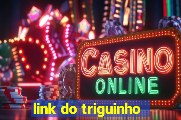 link do triguinho