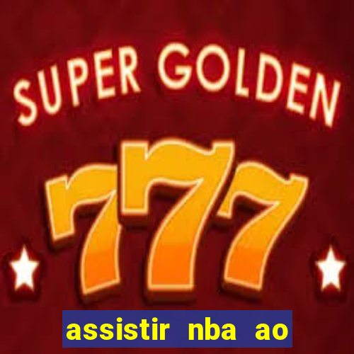 assistir nba ao vivo multicanais