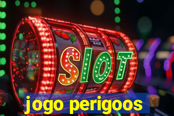 jogo perigoos