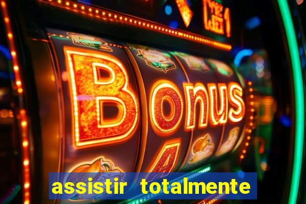 assistir totalmente demais online