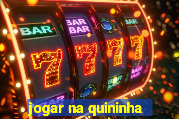 jogar na quininha