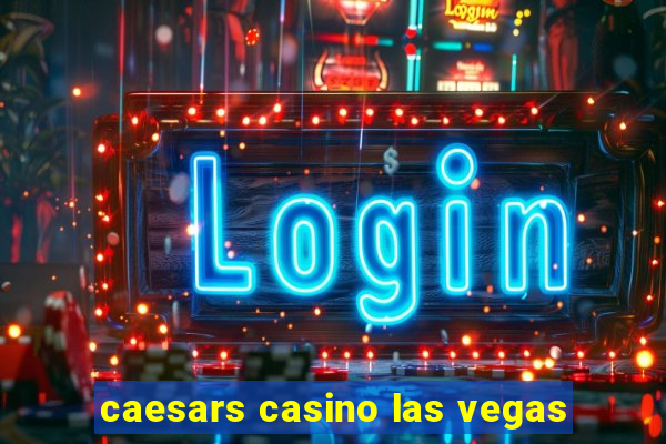 caesars casino las vegas