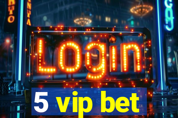 5 vip bet