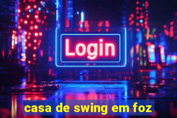 casa de swing em foz